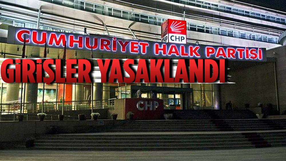 CHP de genel merkeze giriş yasağı