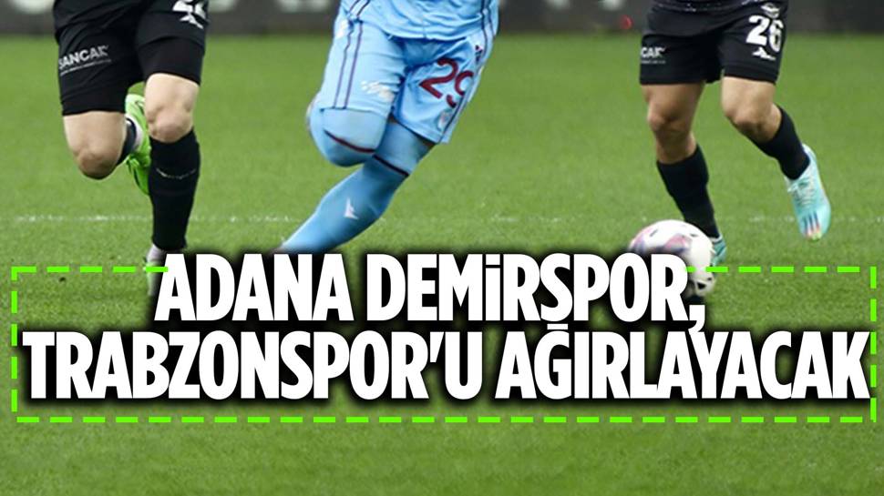 Adana Demirspor Trabzonspor maçının muhtemel 11 leri