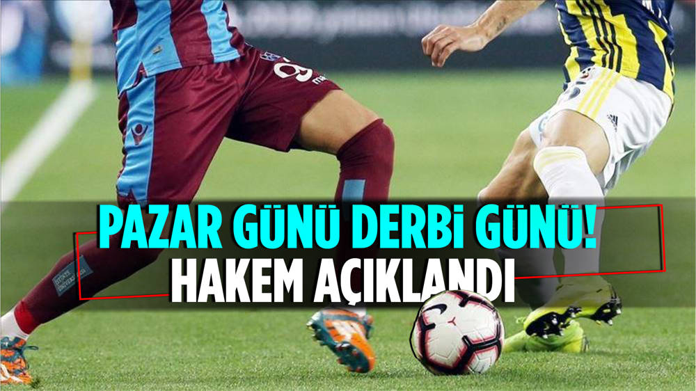 Trabzonspor Fenerbahçe derbisinin hakemi belli oldu Haber Son