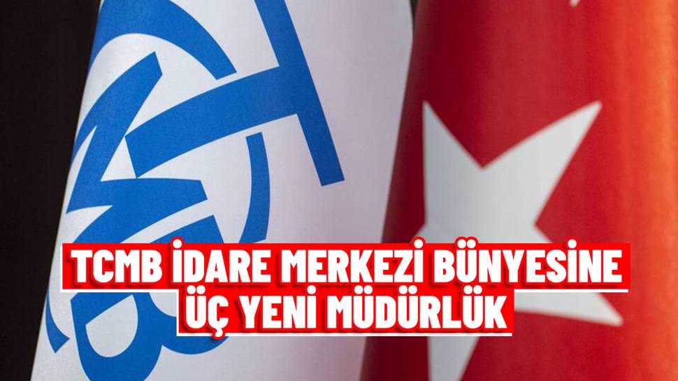 merkez bankası İdare merkezi bünyesinde yeni müdürlükler kuruldu