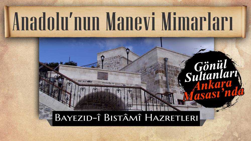 Anadolu'nun manevi mimarları: Bayezid-î Bistâmî Hazretleri 