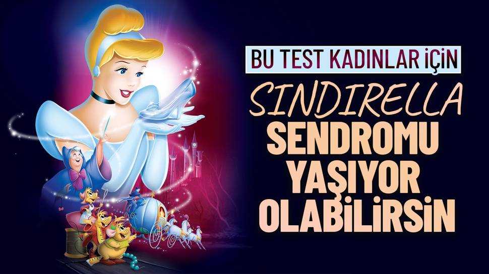 BU TEST KADINLAR İÇİN.  SİNDİRELLA SENDROMU YAŞIYOR OLABİLİRSİN