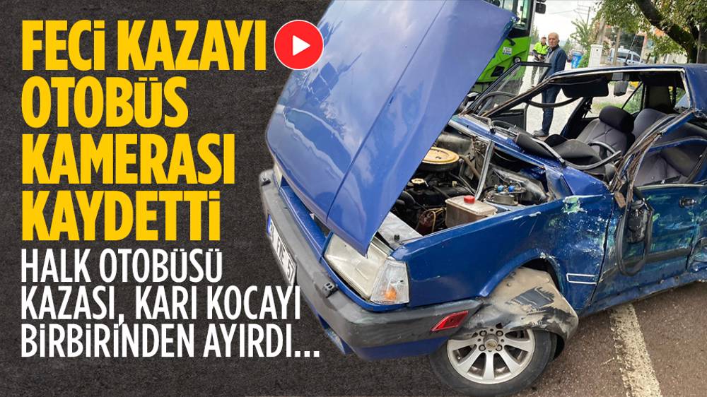 Karı kocayı ayıran feci kaza halk otobüsü kamerasında