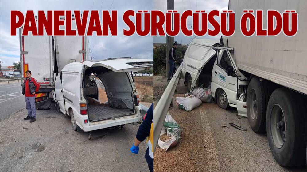 Tıra arkadan çarpan panelvanın sürücüsü öldü