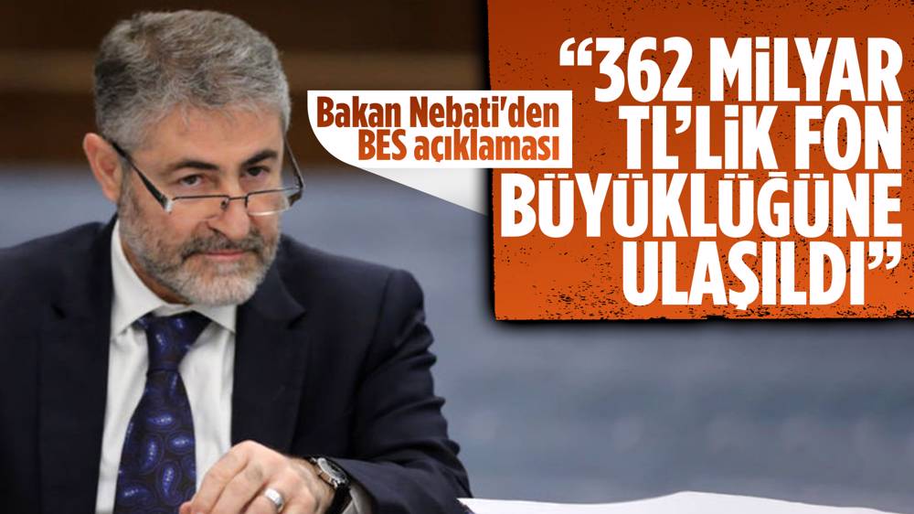 Bakan Nebati'den BES açıklaması: 362 milyar TL’lik fon büyüklüğüne ulaşıldı