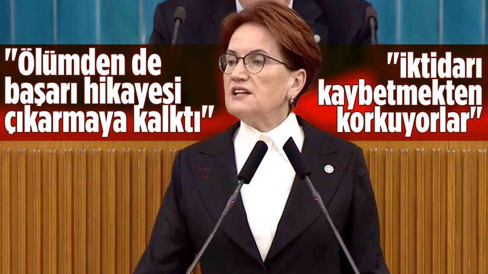 Meral Akşener,"İktidarı kaybetmekten korkuyorlar"