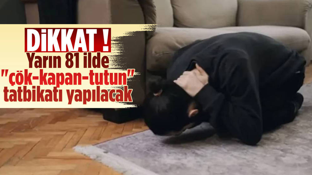 Çök-kapan-tutun tatbikatı yarın gerçekleştirilerecek 