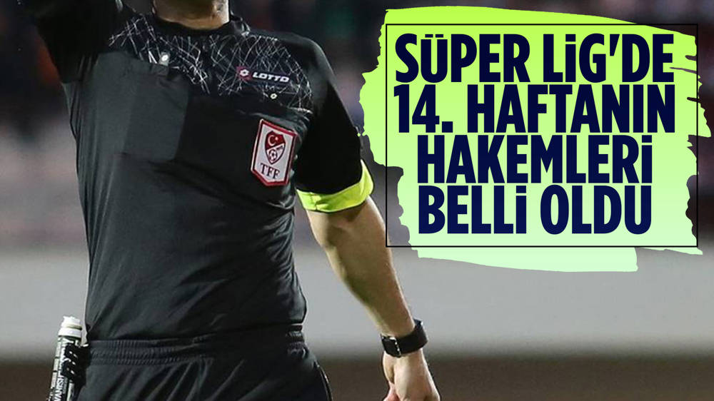 Süper Lig'de 14. haftanın hakemleri açıklandı