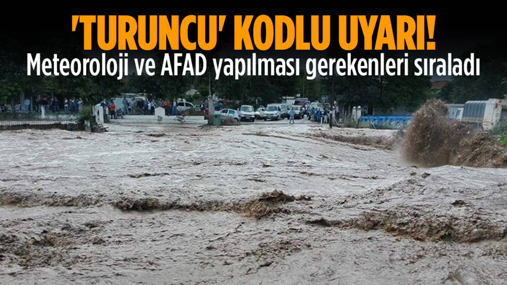 Meteoroloji ve AFAD'dan "turuncu" uyarı!