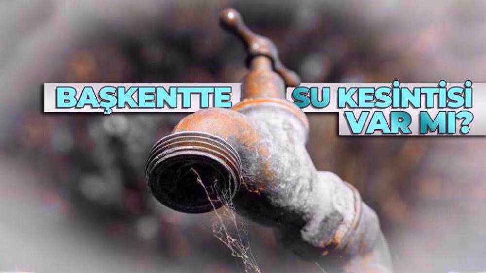 Ankara'da 19 Aralık su kesintisi 