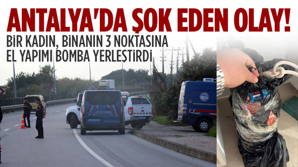 Antalya'da bir kadın binaya 3 patlayıcı koydu