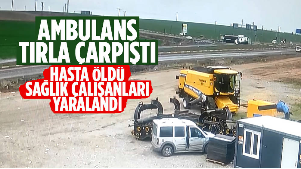 Tırla çarpışan ambulanstaki hasta öldü, 5 kişi yaralandı