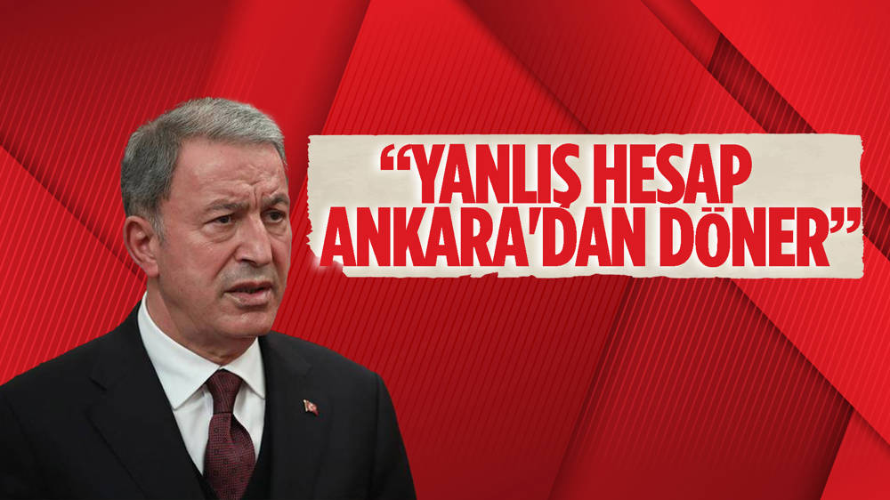 Akar, ''Yanlış hesap Ankara'dan döner''