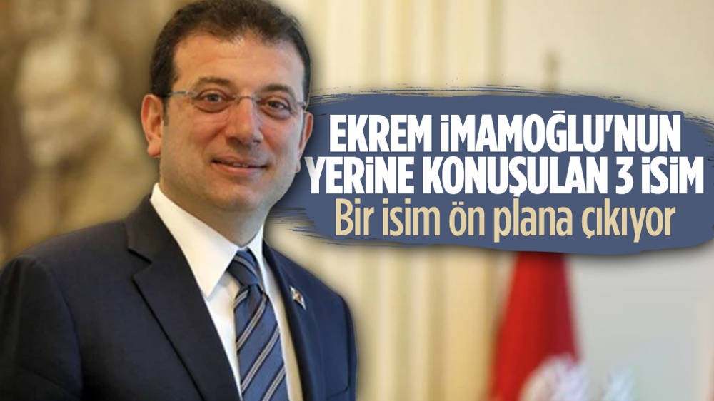 Ekrem İmamoğlu'nun yerine kulislerde konuşulan 3 isim