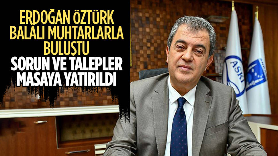 Erdoğan Öztürk, Balâlı muhtarlarla bir araya geldi