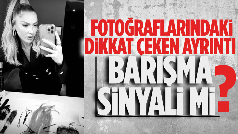 Hadise'nin fotoğraflarında dikkat çeken detay! Mehmet Dinçerler'le barıştılar iddiası