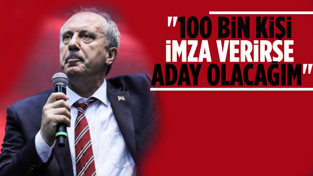 İnce,"100 bin kişi imza verirse aday olacağım"