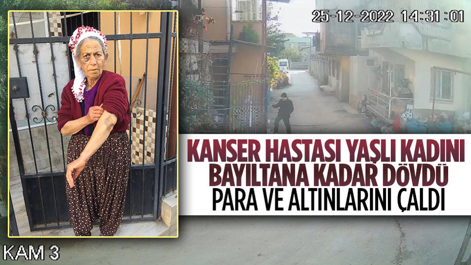 Kanser hastası yaşlı kadını  dövüp gasp etti