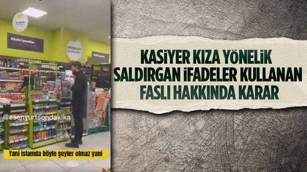 Kasiyer kıza saldırgan ifadeler kullanan Faslı sınır dışı edilecek