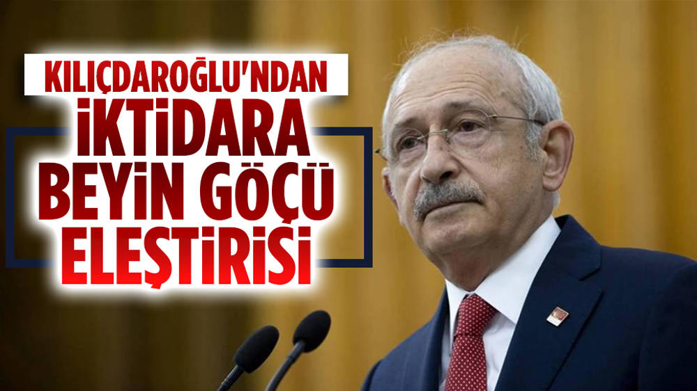 Kılıçdaroğlu'ndan iktidara beyin göçü eleştirisi