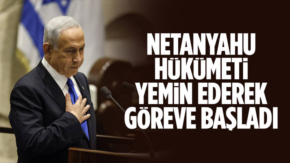 Netanyahu hükümeti yemin etti, görev başladı!