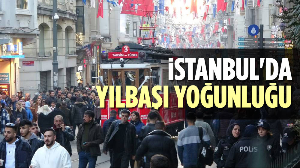 Taksim İstiklal’de vatandaşların yılbaşı yoğunluğu