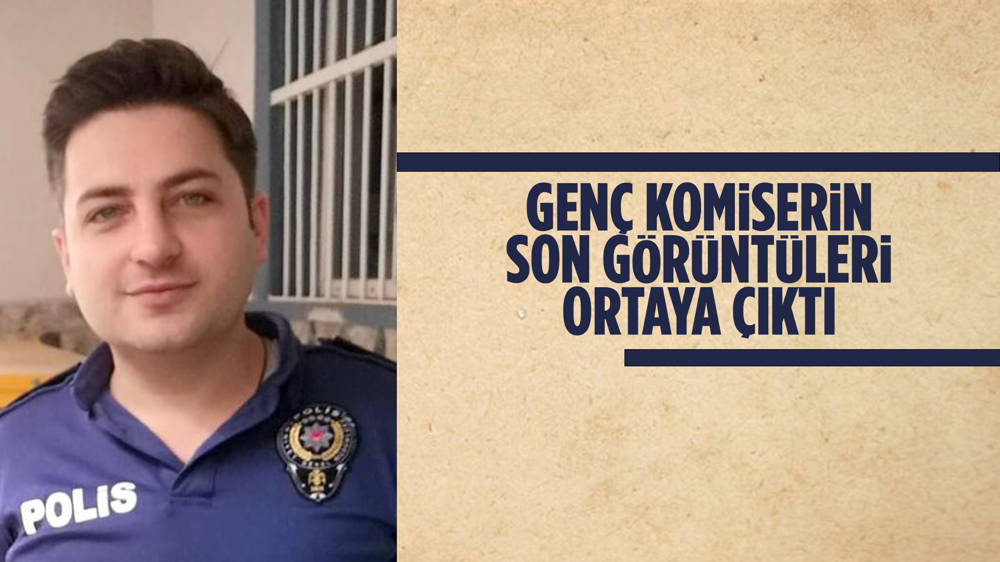 Hayatını kaybeden genç komiser Ahmet Özkan'ın son görüntüleri ortaya çıktı 