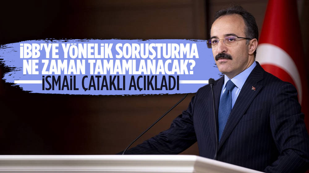  İsmail Çataklı, İBB'ye açılan soruşturmanın bitiş tarihini açıkladı