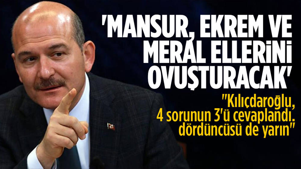 Soylu: Mansur, Akşener, Ekrem ellerini ovuşturacak