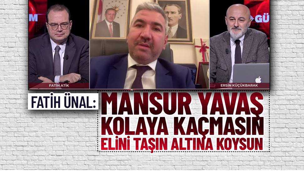 Fatih Ünal: Mansur Yavaş elini taşın altına koysun