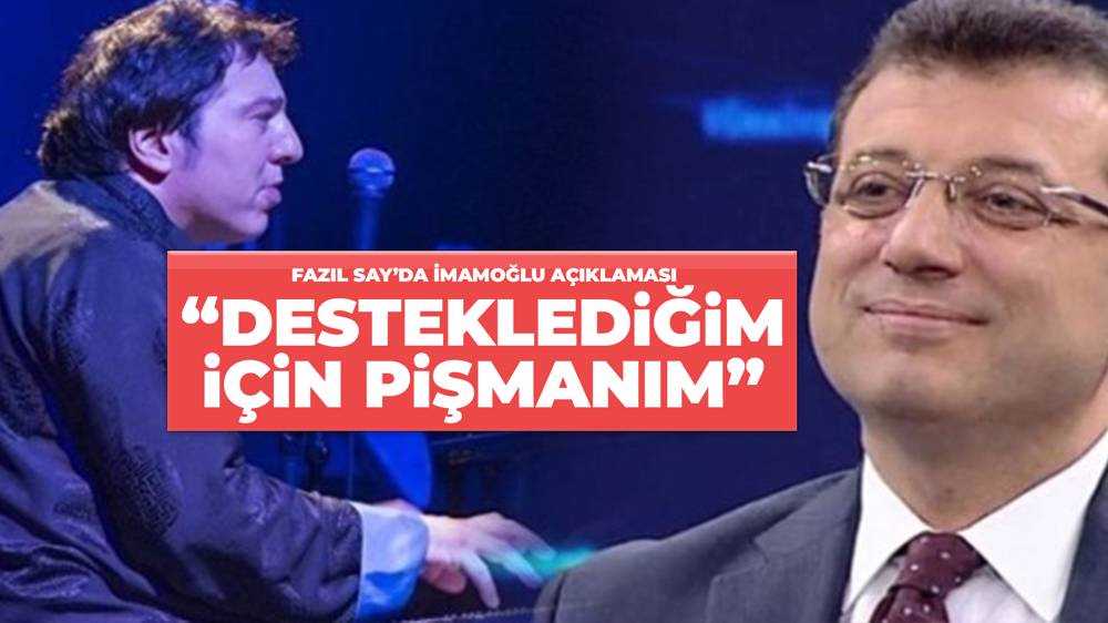 Fazıl Say: Ekrem İmamoğlu'nu desteklediğim için pişmanım...