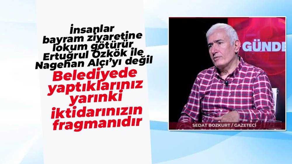 Bozkurt: "Bayram ziyaretine Nagehan Alçı'yı değil lokum götürürsün"