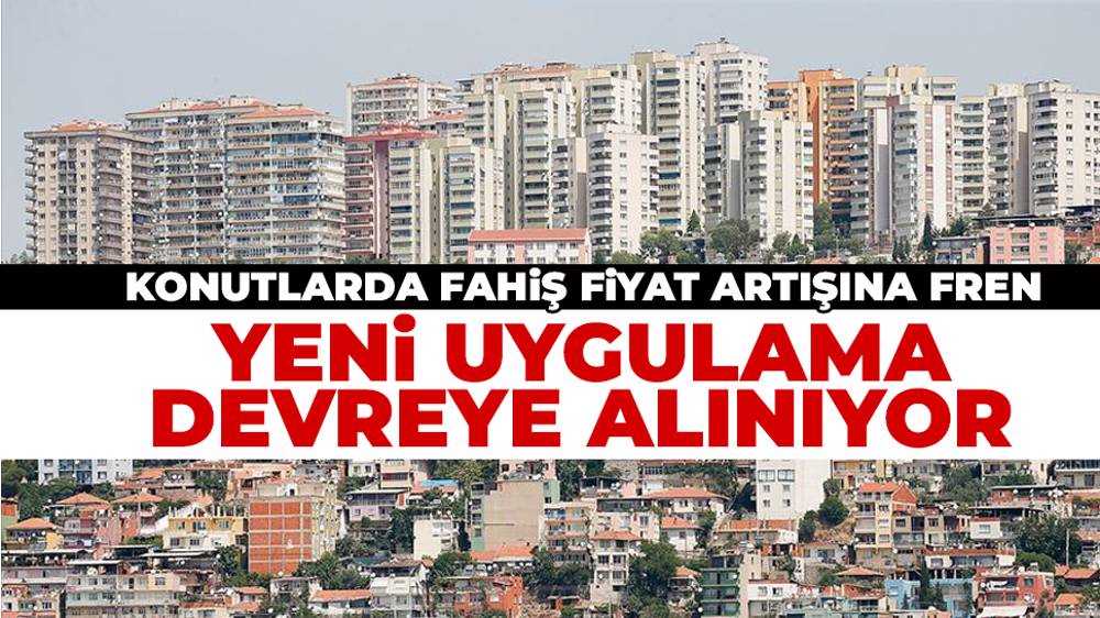 Konutlarda fahiş fiyat artışına karşı hareket geçiliyor