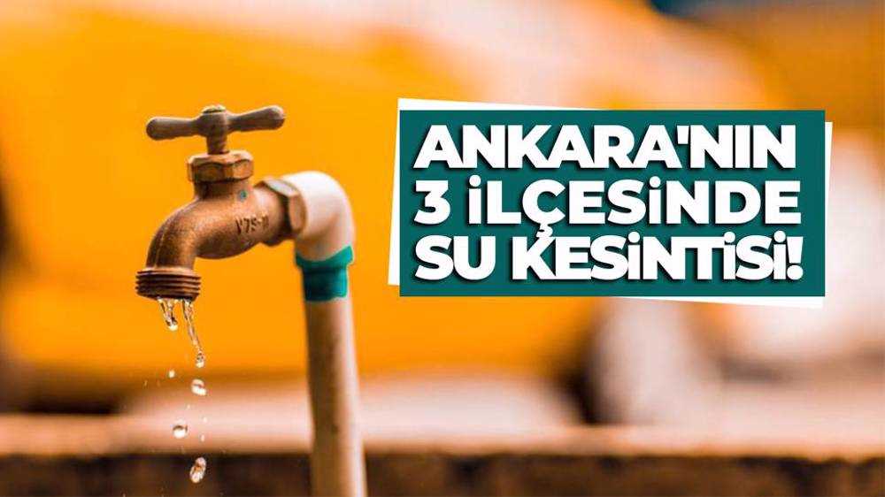 Ankara'da 13 Mayıs su kesintisi 