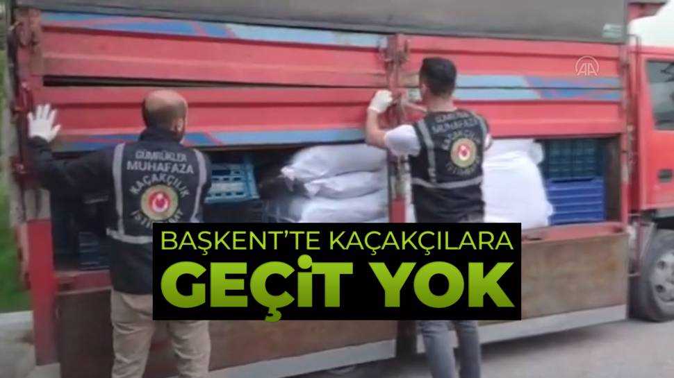 Ankara'da kaçakçılara geçit yok