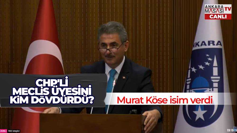 Murat Köse, CHP'li meclis üyesini dövdüren ismi açıkladı