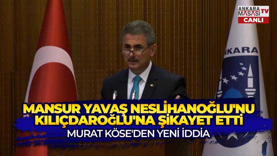 Murat Köse: Yavaş, Yaşar Neslihanoğlu'nu Kılıçdaroğlu'na şikayet etti