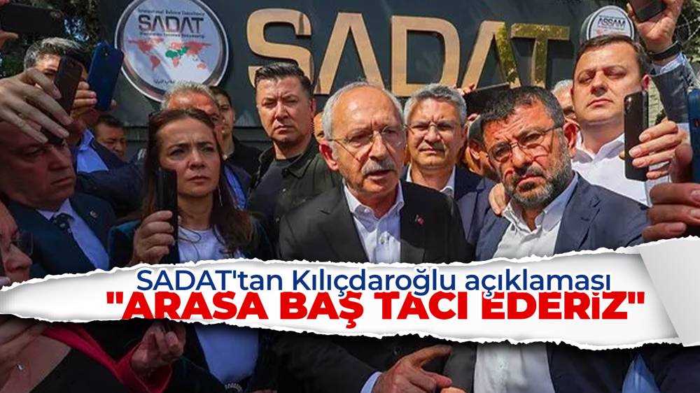 SADAT'ın ortağı Kılıçdaroğlu'nun ziyaretini değerlendirdi: ''Baş tacı ederiz''