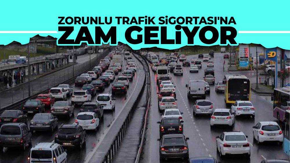 Zorunlu Trafik Sigortası'na zam geliyor