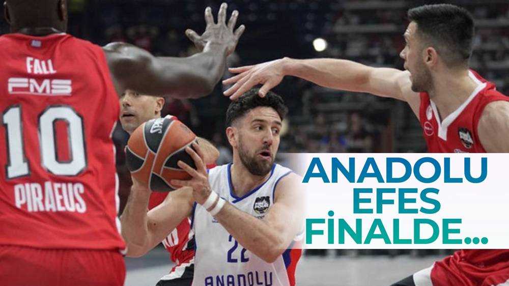 Anadolu Efes finale yükseldi!