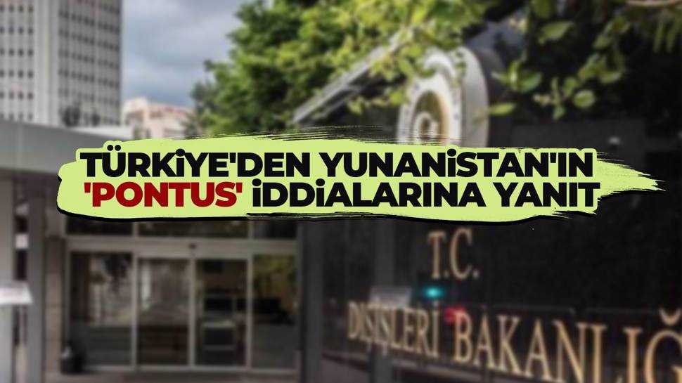 Dışişleri Yunanistan'ın 'Pontus' iddialarını külliyen reddetti!