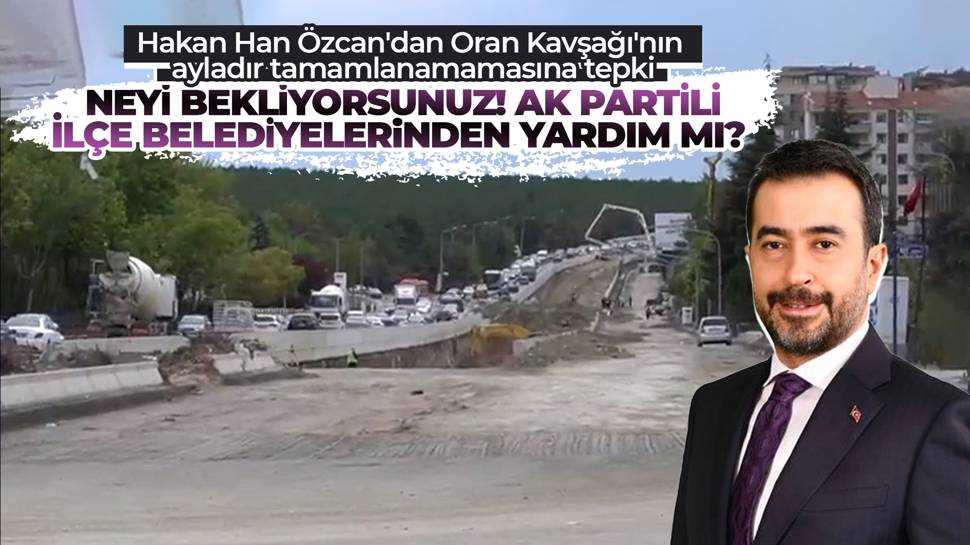 Hakan Han Özcan'dan ABB'ye Oran Kavşağı tepkisi