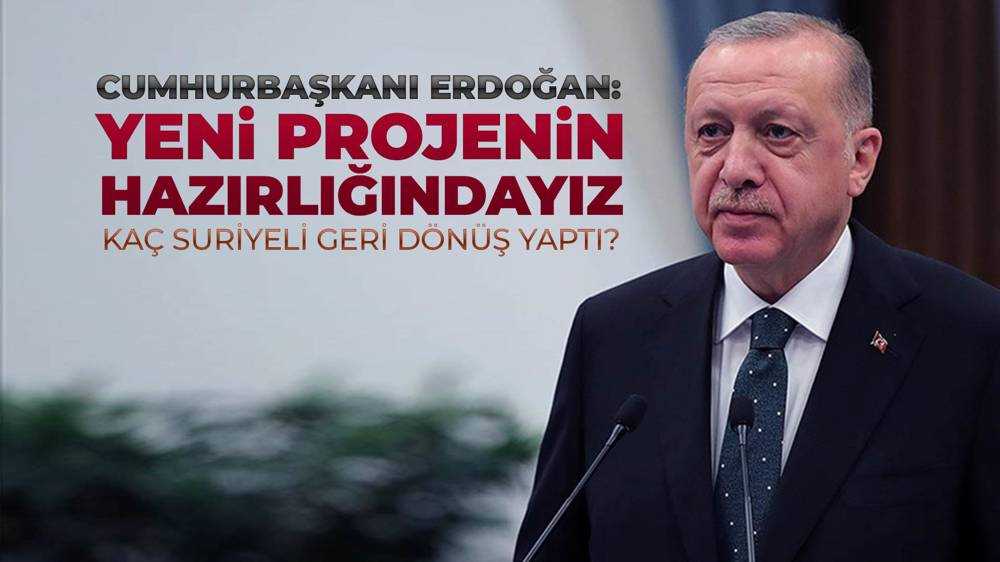 Cumhurbaşkanı Erdoğan: Yeni bir projenin hazırlığındayız...