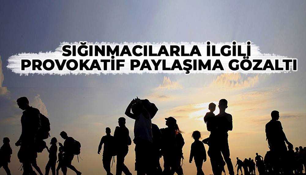 Sığınmacılarla ilgili provokatif paylaşım yapan 2 kişi gözaltında