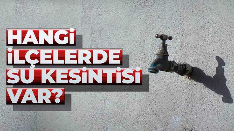 Ankara'da 21 Mayıs su kesintisi