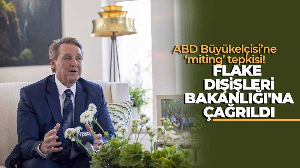 ABD Büyükelçisi Jeffry Flake, Dışişleri Bakanlığı'na çağrıldı