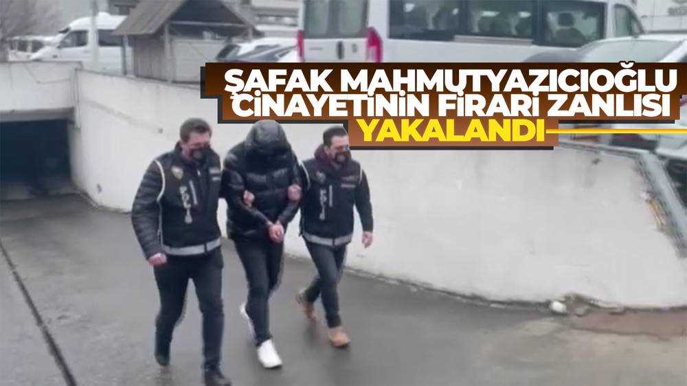 Şafak Mahmutyazıcıoğlu cinayetinin firarisi Serkan Dakman yakalandı