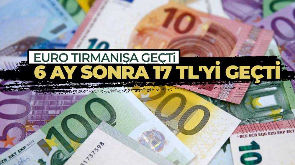 Euro, 17 lirayı aştı