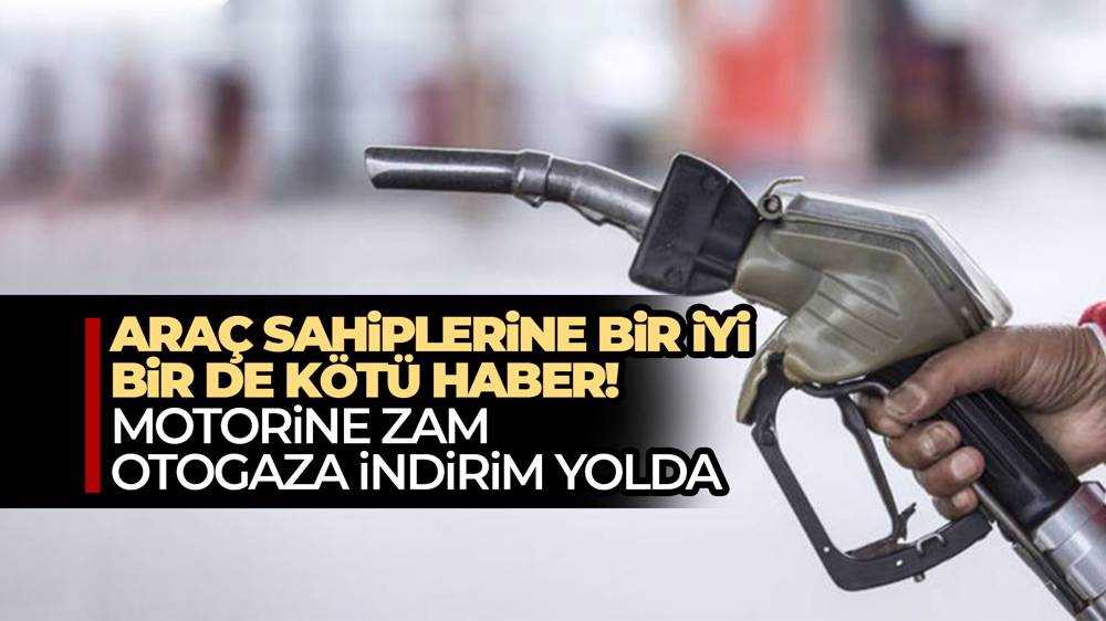Motorine zam, otogaza indirim geliyor