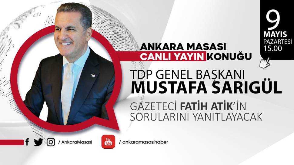 Türkiye Değişim Partisi Genel Başkanı Mustafa Sarıgül Ankara Masası'na konuk oluyor